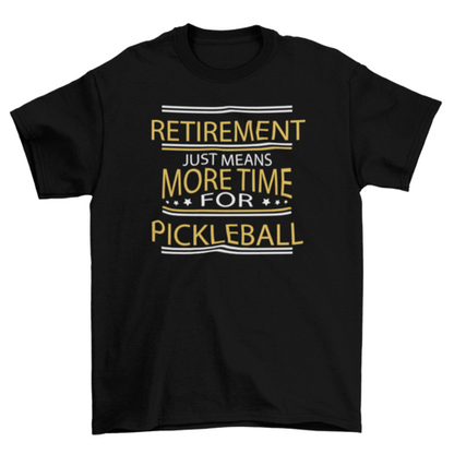 Retirement Pickleball Quote T-shirt
