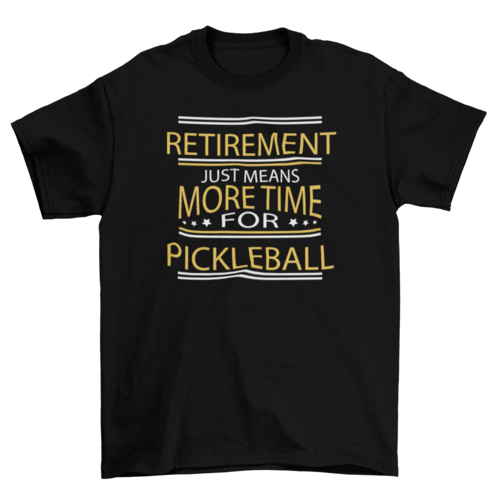 Retirement Pickleball Quote T-shirt