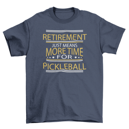 Retirement Pickleball Quote T-shirt