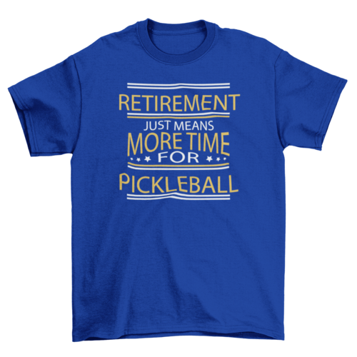 Retirement Pickleball Quote T-shirt